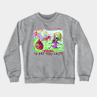 I'd Eat You Last Zombie Girl Crewneck Sweatshirt